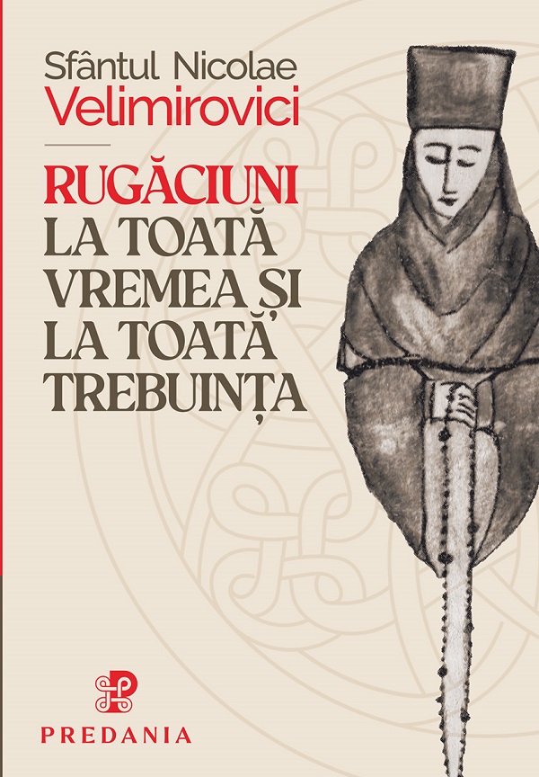 Coperta cărții 'Rugăciuni la toata vremea și trebuința - Sfântul Nicolae Velimirovici'