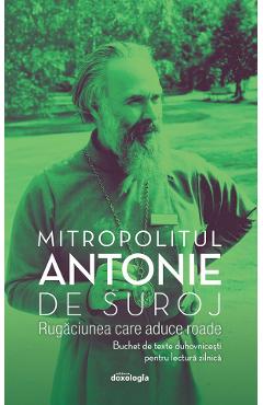 Rugaciunea care aduce roade Ed.2 - Mitropolitul Antonie de Suroj
