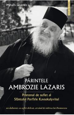 Parintele Ambrozie Lazaris. Prietenul de suflet al Sfantului Porfirie Kavsokalyvitul - Mihalis Leventis