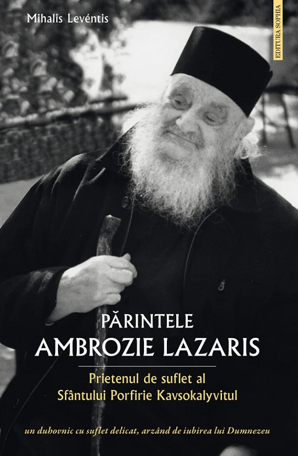 Coperta cărții 'Părintele Ambrozie Lazaris. Prietenul de suflet al Sfântului Porfirie Kavsokalyvitul - Mihalis Leventis'