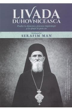 Livada duhovniceasca. Predici la duminici, praznice imparatesti si la sfintii de peste an - Serafim Man