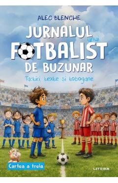 Coperta cărții 'Jurnalul unui fotbalist de buzunar. Cartea 3: Tactici, texte și tobogane - Alec Blenche'