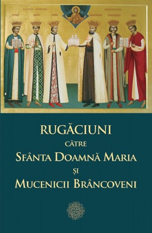 Rugaciuni catre Sfanta Doamna Maria si Mucenicii Brancoveni - L.S. Desartovici