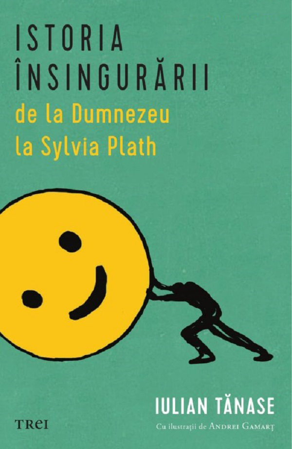 Coperta cărții 'Istoria însingurării de la Dumnezeu la Sylvia Plath - Iulian Tănase'