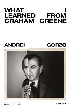 Coperta cărții 'What I learned from Graham Greene - Andrei Gorzo'
