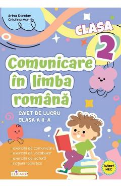 Comunicare in limba romana - Clasa 2 - Caiet de lucru - Arina Damian, Cristina Martin