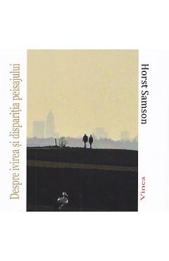 Despre ivirea si disparitia peisajului - Horst Samson