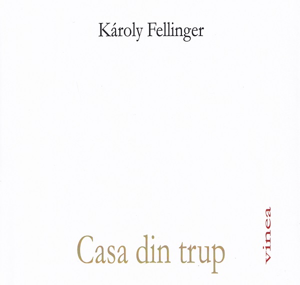 Coperta cărții 'Casa din trup - Karoly Fellinger'