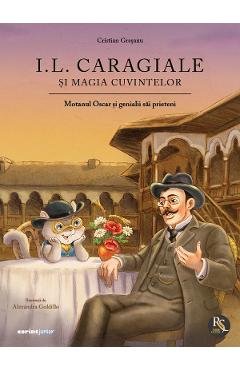 Coperta cărții 'Ion Luca Caragiale și magia cuvintelor. Motanul Oscar și genialii săi prieteni - Cristian Greșanu'