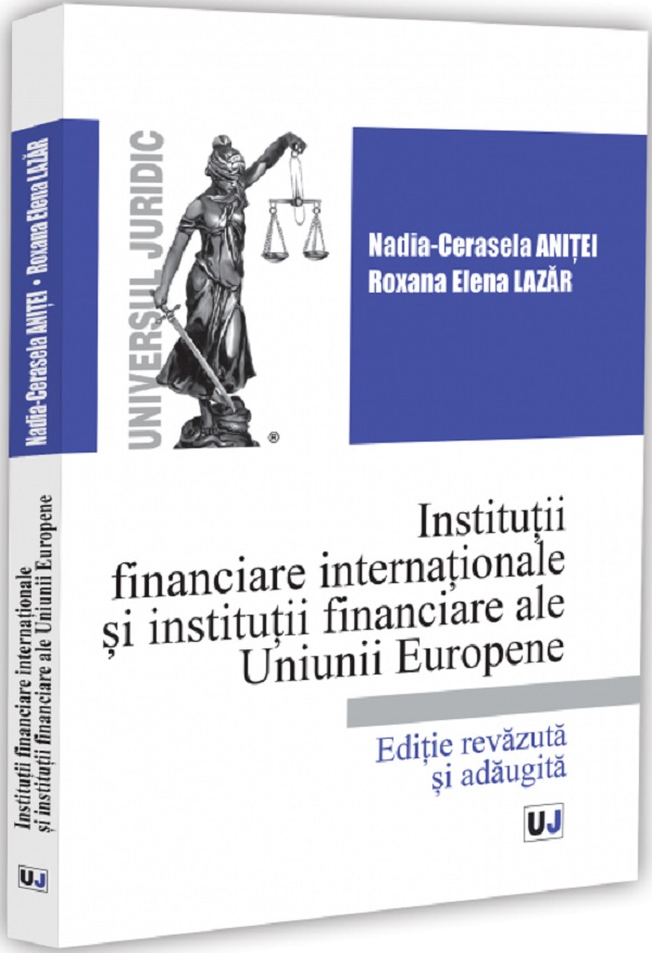 Coperta cărții 'Instituții financiare internaționale și instituții financiare ale Uniunii Europene - Nadia-Cerasela Anitei, Roxana'