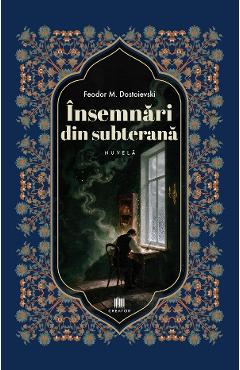 Insemnari din subterana - Feodor M. Dostoievski
