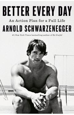 Coperta cărții 'Better Every Day - Arnold Schwarzenegger'
