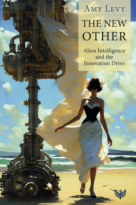 Coperta cărții 'The New Other: Alien Intelligence and the Innovation Drive - Amy Levy'