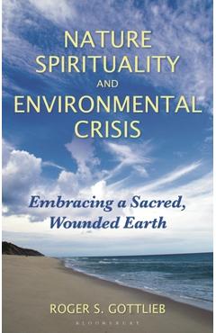 Coperta cărții 'Nature Spirituality and Environmental Crisis: Embracing a Sacred, Wounded Earth - Roger S. Gottlieb'