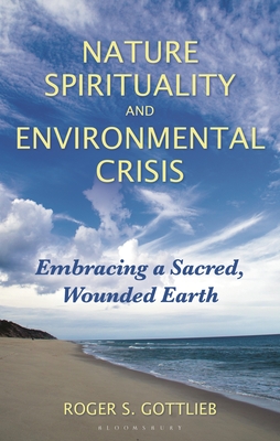 Coperta cărții 'Nature Spirituality and Environmental Crisis: Embracing a Sacred, Wounded Earth - Roger S. Gottlieb'