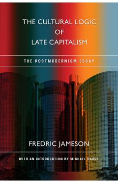 Coperta cărții 'The Cultural Logic of Late Capitalism: The Postmodernism Essay - Fredric Jameson'
