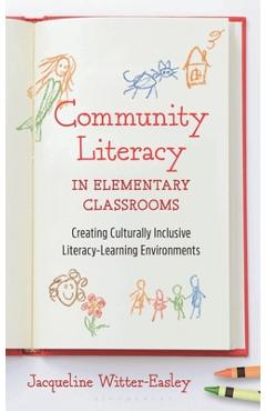 Community Literacy in Elementary Classrooms: Creating Culturally Inclusive Literacy-Learning Environments - Jacqueline Witter-easley
