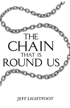 Coperta cărții 'The Chain That Is Round Us - Jeff Lightfoot'