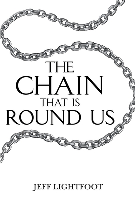 Coperta cărții 'The Chain That Is Round Us - Jeff Lightfoot'