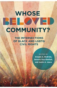Whose Beloved Community?: The Intersections of Black and LGBTQ Civil Rights - Dwight A. Mcbride