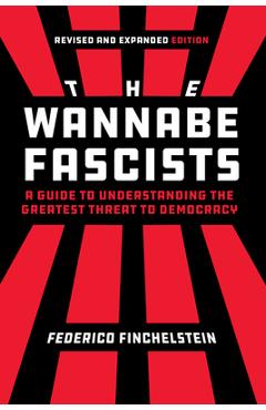 Coperta cărții 'The Wannabe Fascists: A Guide to Understanding the Greatest Threat to Democracy, Revised and Expanded Edition -'