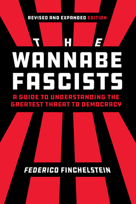 Coperta cărții 'The Wannabe Fascists: A Guide to Understanding the Greatest Threat to Democracy, Revised and Expanded Edition -'