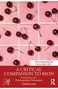 Coperta cărții 'A Critical Companion to Bion: Functions of a Psychoanalytic Personality - Charles Levin'