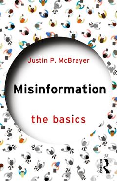 Coperta cărții 'Misinformation: The Basics - Justin P. Mcbrayer'