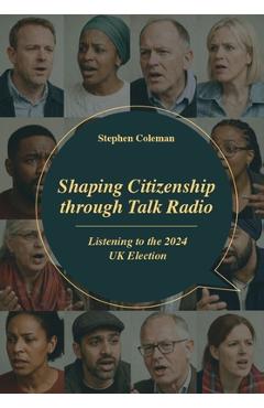 Shaping Citizenship through Talk Radio: Listening to the 2024 UK Election - Stephen Coleman