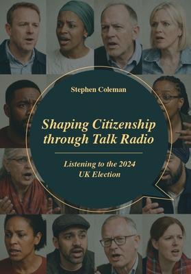 Coperta cărții 'Shaping Citizenship through Talk Radio: Listening to the 2024 UK Election - Stephen Coleman'