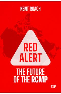 Coperta cărții 'Red Alert: The Future of the Rcmp - Kent Roach'