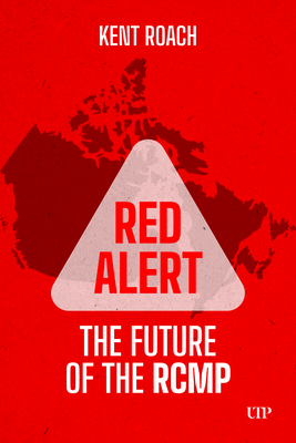 Coperta cărții 'Red Alert: The Future of the Rcmp - Kent Roach'