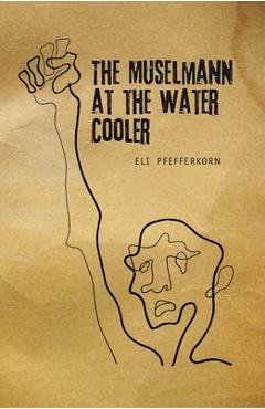 Coperta cărții 'The Müselmann at the Water Cooler - Eli Pfefferkorn'