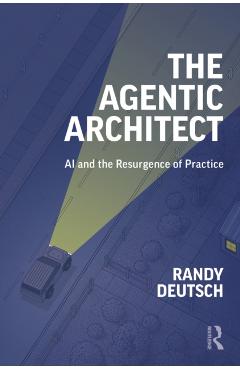 The Agentic Architect: AI and the Resurgence of Practice - Randy Deutsch
