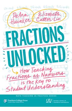Coperta cărții 'Fractions Unlocked: How Teaching Fractions as Numbers Is the Key to Student Understanding - Deann Huinker'