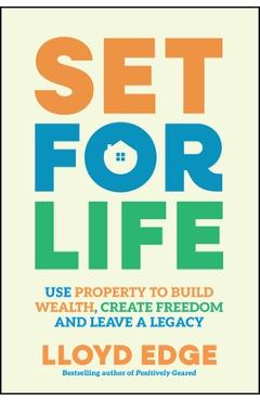 Set for Life: Use Property to Build Wealth, Create Freedom and Leave a Legacy - Lloyd Edge