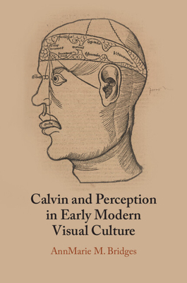 Coperta cărții 'Calvin and Perception in Early Modern Visual Culture - Annmarie M. Bridges'