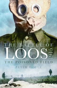 Coperta cărții 'The Battle of Loos 1915: The Poisoned Field - Peter Doyle'