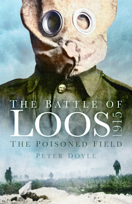 Coperta cărții 'The Battle of Loos 1915: The Poisoned Field - Peter Doyle'