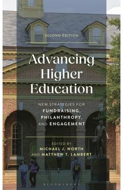 Coperta cărții 'Advancing Higher Education: New Strategies for Fundraising, Philanthropy, and Engagement - Michael J. Worth'