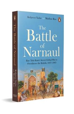 Coperta cărții 'The Battle of Narnaul: Rao Tula Ram's Secret Global Plot to Overthrow the British, 1857-1863 - Kulpreet Yadav'