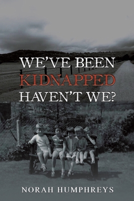 Coperta cărții 'We've Been Kidnapped - Haven't We? - Norah Humphreys'