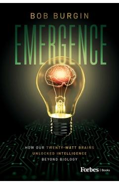 Coperta cărții 'Emergence: How Our Twenty-Watt Brains Unlocked Intelligence Beyond Biology - Bob Burgin'