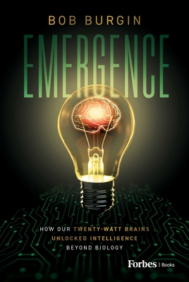 Coperta cărții 'Emergence: How Our Twenty-Watt Brains Unlocked Intelligence Beyond Biology - Bob Burgin'