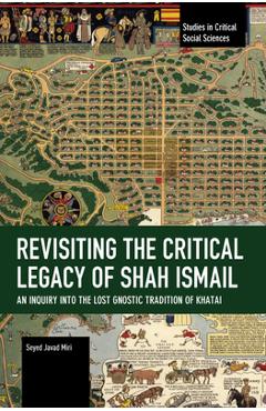 Coperta cărții 'Revisiting the Critical Legacy of Shah Ismail - Seyed Javad Miri'