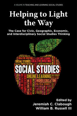 Coperta cărții 'Helping to Light the Way: The Case for Civic, Geographic, Economic, and Interdisciplinary Social Studies Thinking -'