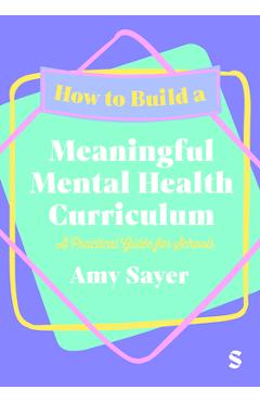 Coperta cărții 'How to Build a Meaningful Mental Health Curriculum: A Practical Guide for Schools - Amy Sayer'