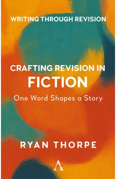 Coperta cărții 'Crafting Revision in Fiction: One Word Shapes the Story - Ryan Thorpe'