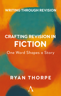 Coperta cărții 'Crafting Revision in Fiction: One Word Shapes the Story - Ryan Thorpe'