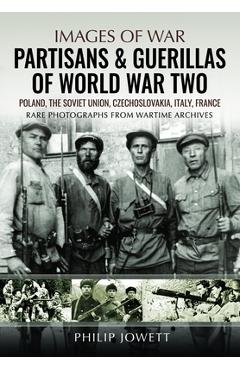 Coperta cărții 'Partisans & Guerrillas of World War Two: Poland, the Soviet Union, Czechoslovakia, Italy, France - Philip Jowett'